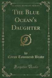 The Blue Ocean's Daughter (Classic Reprint)