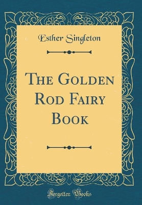 The Golden Rod Fairy Book (Classic Reprint)