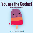 You are the Coolest: Positive Puns for Kids
