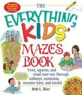 The Everything Kids' Mazes Book: Twist, Squirm, and Wind Your Way Through Subways, Museums, Monster Lairs, and Tombs