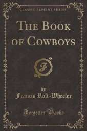 The Book of Cowboys (Classic Reprint)