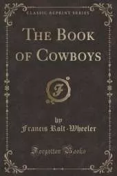 The Book of Cowboys (Classic Reprint)