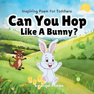 Can You Hop Like A Bunny: High-Quality Print Children's Bedtime Story/Poem Books with Fun & Exciting Illustrations, 2-5 Years Old: Delightful English and Picture Bedtime Stories/Poems with Beautiful Illustrations for Kids