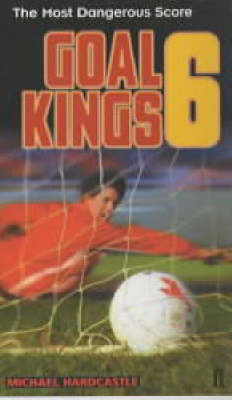 Goal Kings Book 6: The Most Dangerous Score