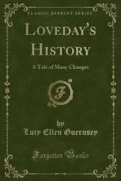 Loveday's History: A Tale of Many Changes (Classic Reprint)