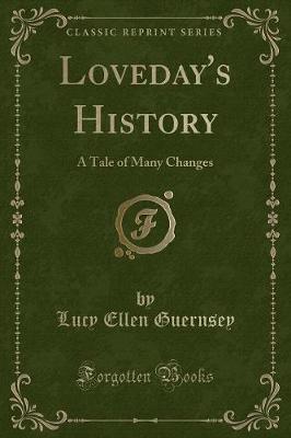 Loveday's History: A Tale of Many Changes (Classic Reprint)