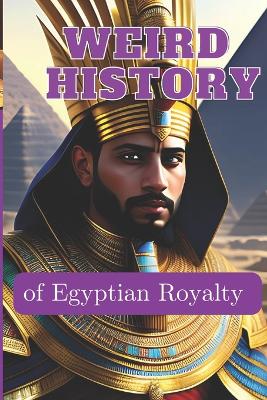 WEIRD HISTORY of Egyptian Royalty