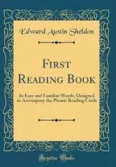 First Reading Book: In Easy and Familiar Words; Designed to Accompany the Phonic Reading Cards (Classic Reprint)