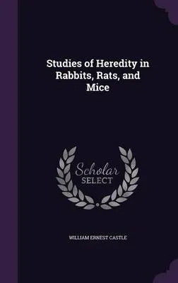 Studies of Heredity in Rabbits, Rats, and Mice