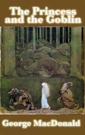 The Princess and the Goblin: A Classic Victorian Fairy Tale of Courage and Wonder