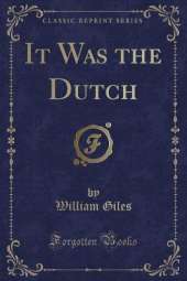 It Was the Dutch (Classic Reprint)