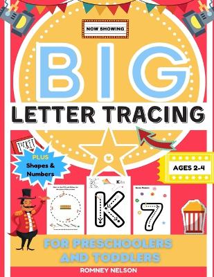 Big Letter Tracing For Preschoolers And Toddlers Ages 2-4: Alphabet and Trace Number Practice Activity Workbook For Kids (BIG ABC Letter Writing Books)