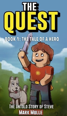 The Quest: The Untold Story of Steve, Book One: The Tale of a Hero (An Unofficial Minecraft Book for Kids Ages 9 - 12 (Preteen)