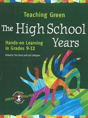 Teaching Green, The High School Year: Hands-On Learning in Grades 9-12
