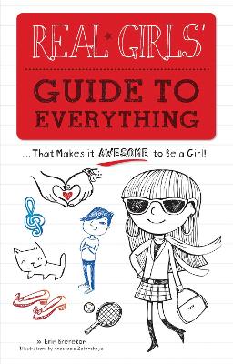Real Girls' Guide to Everything: ...That Makes It Awesome to Be a Girl!