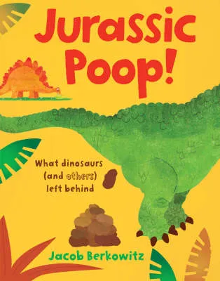 Jurassic Poop: What Dinosaurs (and Others) Left Behind