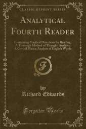 Analytical Fourth Reader: Containing Practical Directions for Reading; A Thorough Method of Thought-Analysis; A Critical Phonic Analysis of English Words (Classic Reprint)