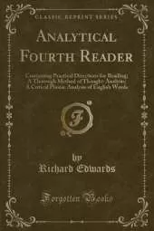 Analytical Fourth Reader: Containing Practical Directions for Reading; A Thorough Method of Thought-Analysis; A Critical Phonic Analysis of English Words (Classic Reprint)