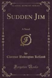 Sudden Jim: A Novel (Classic Reprint)