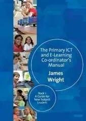 The Primary ICT & E-learning Co-ordinator′s Manual: Book One, A Guide for New Subject Leaders
