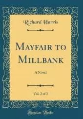 Mayfair to Millbank, Vol. 2 of 3: A Novel (Classic Reprint)