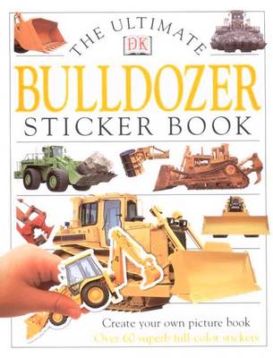 Ultimate Sticker Book: Bulldozer: Over 60 Reusable Full-Color Stickers