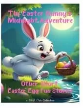 The Easter Bunny's Midnight Adventure & Other Short Easter Egg Fun Stories