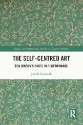 The Self-Centred Art: Ben Jonson's Parts in Performance