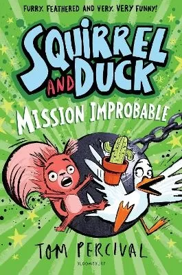 Squirrel and Duck: Mission Improbable: The furry, feathered and very VERY funny series from Tom Percival