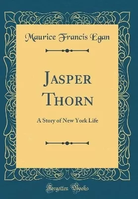 Jasper Thorn: A Story of New York Life (Classic Reprint)