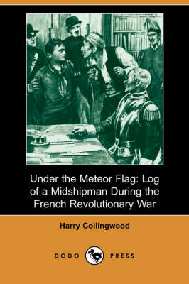 Under the Meteor Flag: Log of a Midshipman During the French Revolutionary War (Dodo Press)