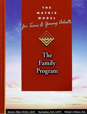 The Matrix Model for Teens and Young Adults The Family Unit Manual: Intensive Outpatient Alcohol and Drug Treatment Program