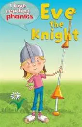 I Love Reading Phonics Level 4: Eve the Knight