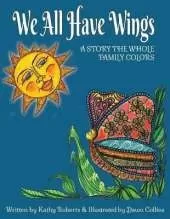 We All Have Wings: A Story the Whole Family Colors