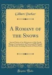 A Romany of the Snows: Second Series of an Adventurer of the North Being a Continuation of Pierre and His People and the Latest Existing Records of Pretty Pierre (Classic Reprint)
