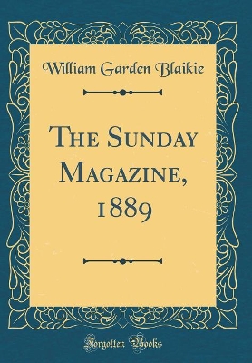 The Sunday Magazine, 1889 (Classic Reprint)