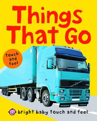 Things That Go: Bright Baby Touch & Feel