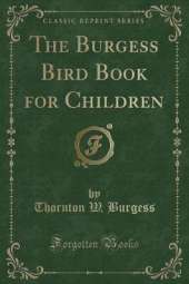 The Burgess Bird Book for Children (Classic Reprint)