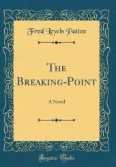 The Breaking-Point: A Novel (Classic Reprint)