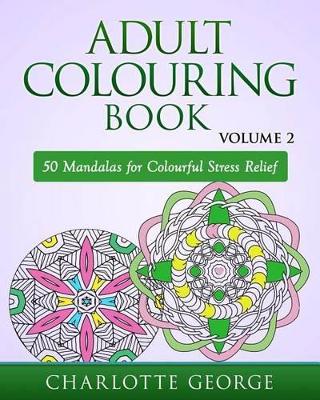Adult Colouring Book - Volume 2: 50 Mandalas to Colour for Pure Pleasure and Enjoyment