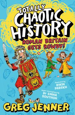 Totally Chaotic History: Roman Britain Gets Rowdy!: The host of the chart-topping podcast You’re Dead to Me takes on the Romans - fast, funny, fact-packed history perfect for kids 8+