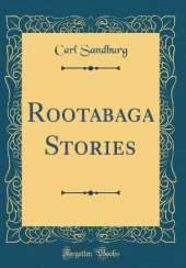Rootabaga Stories (Classic Reprint)