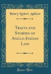 Traits and Stories of Anglo-Indian Life (Classic Reprint)