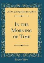 In the Morning of Time (Classic Reprint)