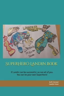 SuperHero Landin Book: If Landin can be successful, so can all of you. You can be your own SuperHero! Remember to live your light!