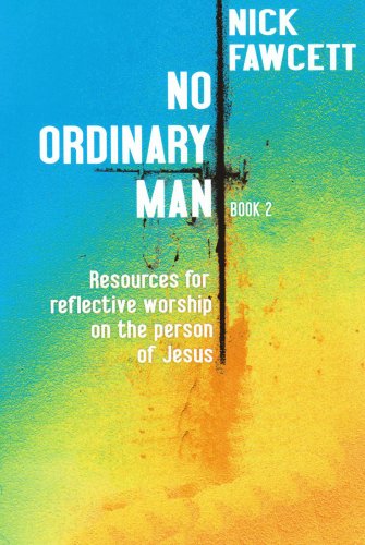 No Ordinary Man: Resources for Reflective Worship on the Person of Jesus