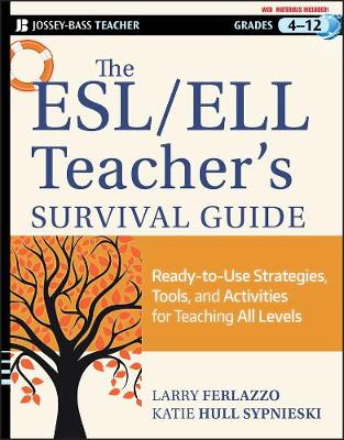 The ESL/ELL Teacher's Survival Guide - Ready-to-Use Strategies, Tools, and Activities for Teaching English Language Learners of All Levels