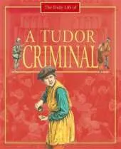 A Day in the Life of a... Tudor Criminal