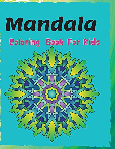 Mandala Coloring Book For Kids: For Kids Ages 4-8, 6-8, Coloring Books for Kids, girls and boys