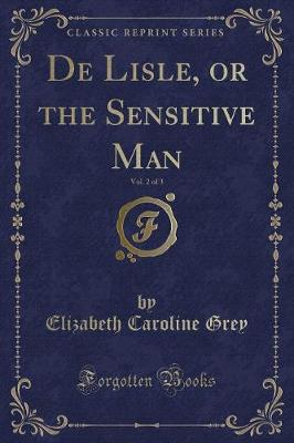 De Lisle, or the Sensitive Man, Vol. 2 of 3 (Classic Reprint)